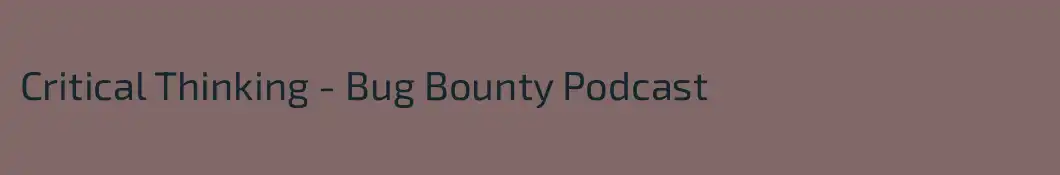 Critical Thinking - Bug Bounty Podcast